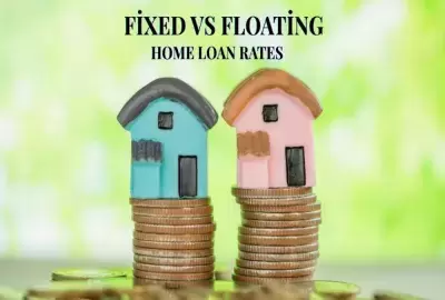 Fixed vs Floating Home Loan Rates: Which Option Is Better for You?