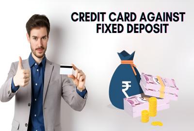 Credit Card Against Fixed Deposit: A Smart Choice for Beginners