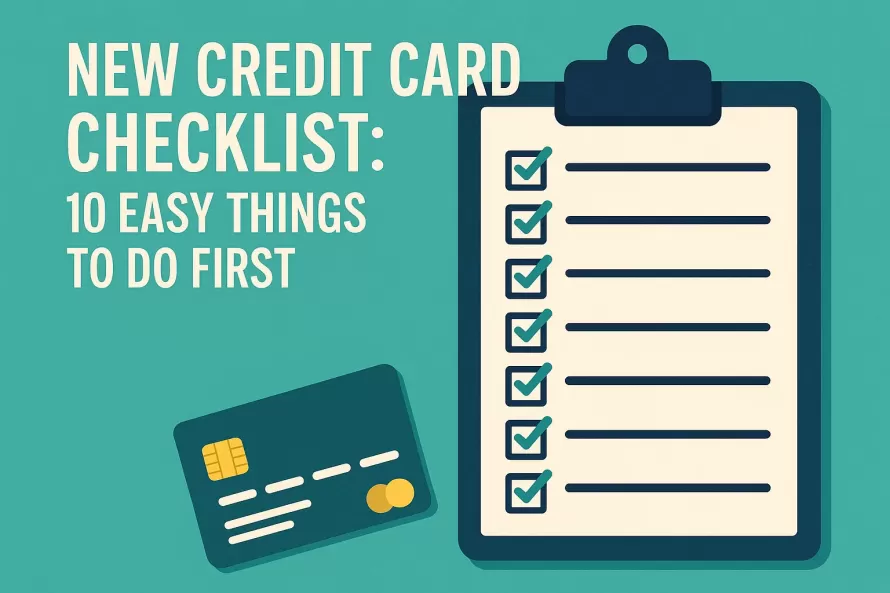 New Credit Card Checklist: 10 Easy Things to Do First