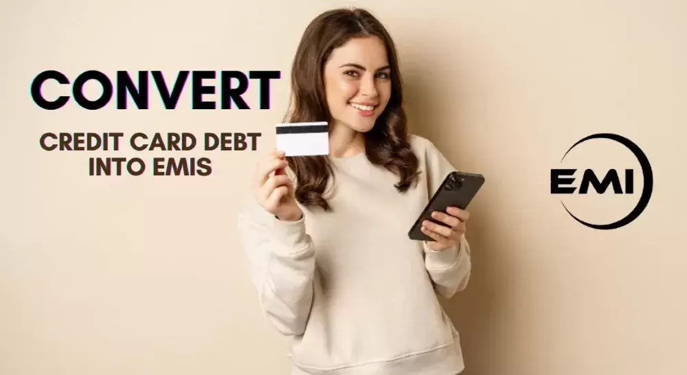 How to Convert Credit Card Debt into EMIs: A Quick Guide