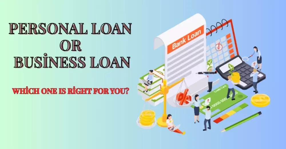 Personal Loan or Business Loan: Which One Is Right for You?