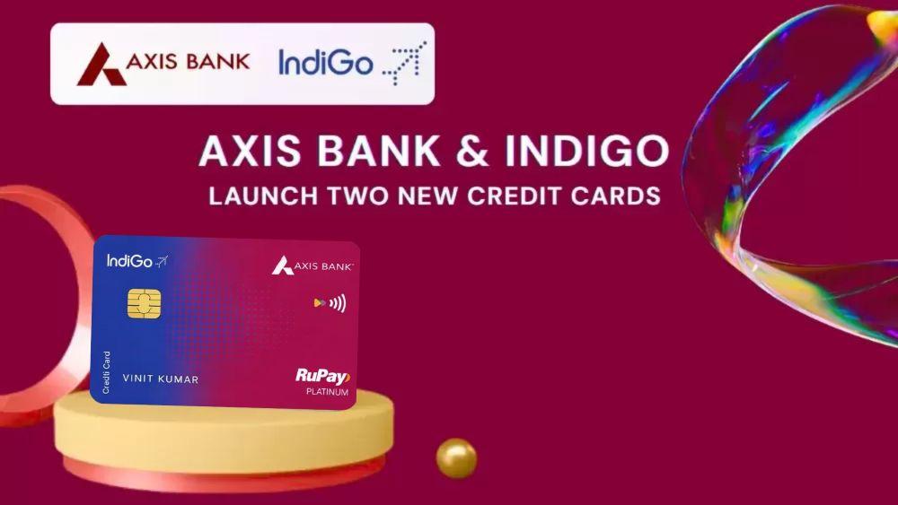 Axis Bank and IndiGo Unveil New Co-Branded Credit Cards in India