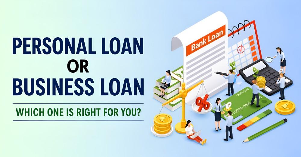Personal Loan or Business Loan: Which One Is Right for You?