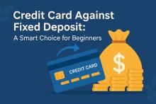 Credit Card Against Fixed Deposit: A Smart Choice for Beginners