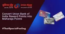 Convert Union Bank of India Reward Points into Maharaja Points